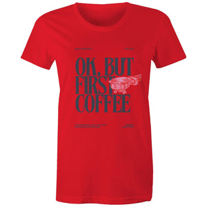 Women's Maple Tee OK but first Coffee Print 