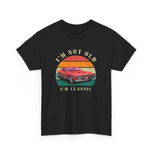 Vintage Car Lover Tee - I'm Not Old I'm Classic T-Shirt 
