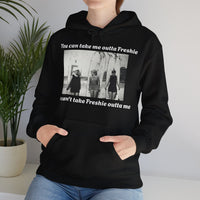 Hoodie Can't Take Freshie Outta Me 