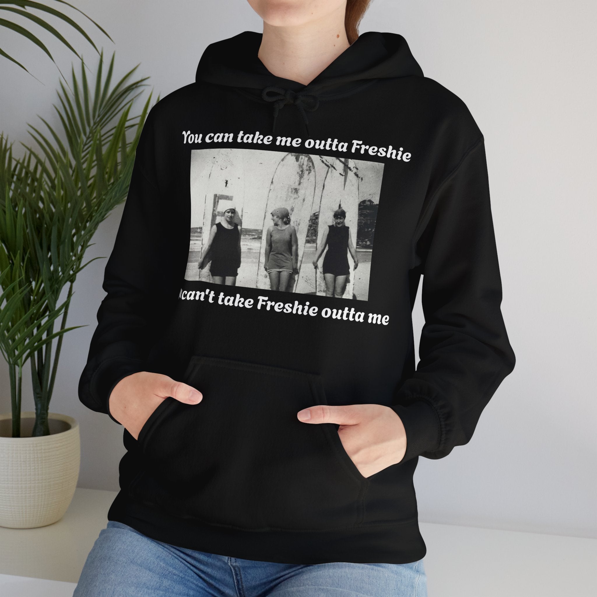Hoodie Can't Take Freshie Outta Me 