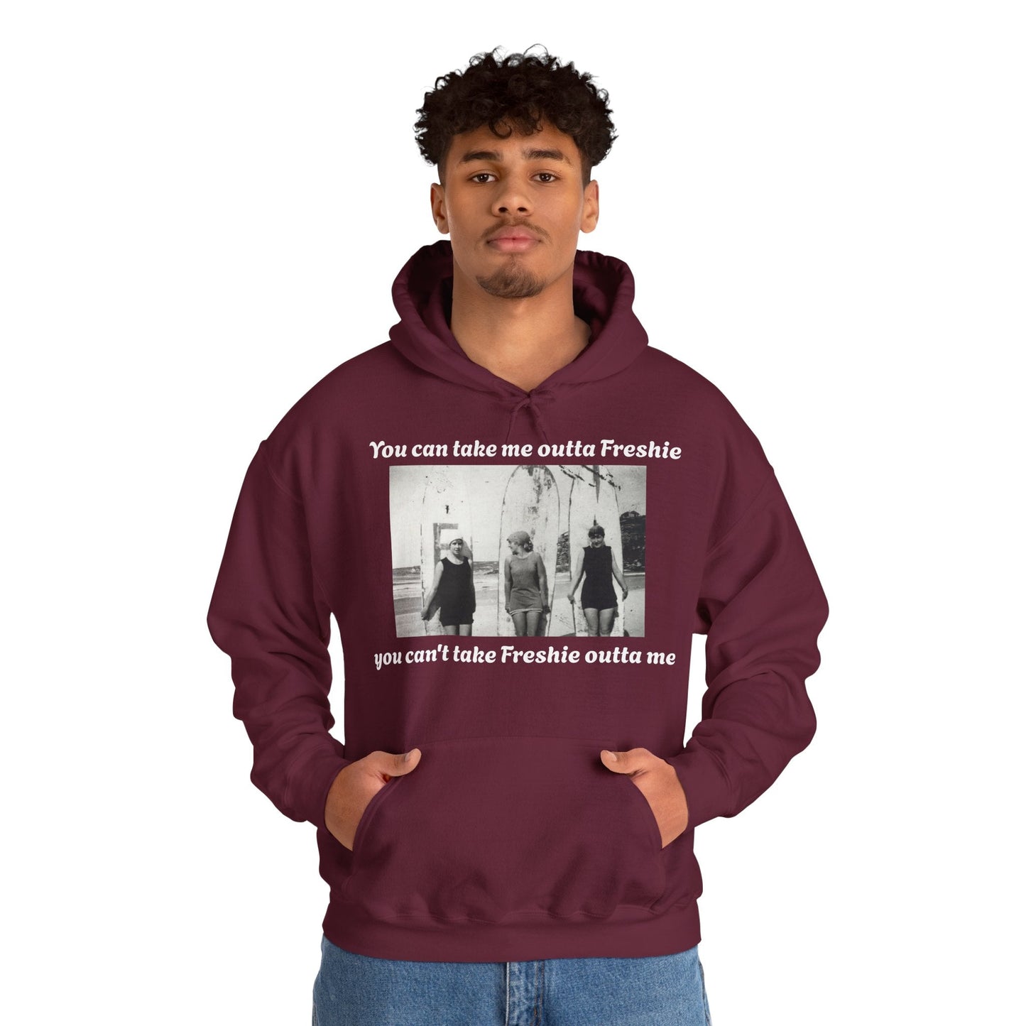 Hoodie Can't Take Freshie Outta Me 