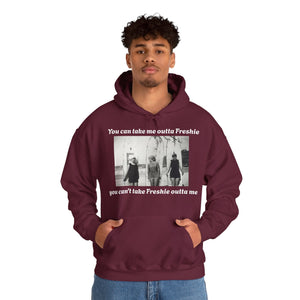 Hoodie Can't Take Freshie Outta Me 