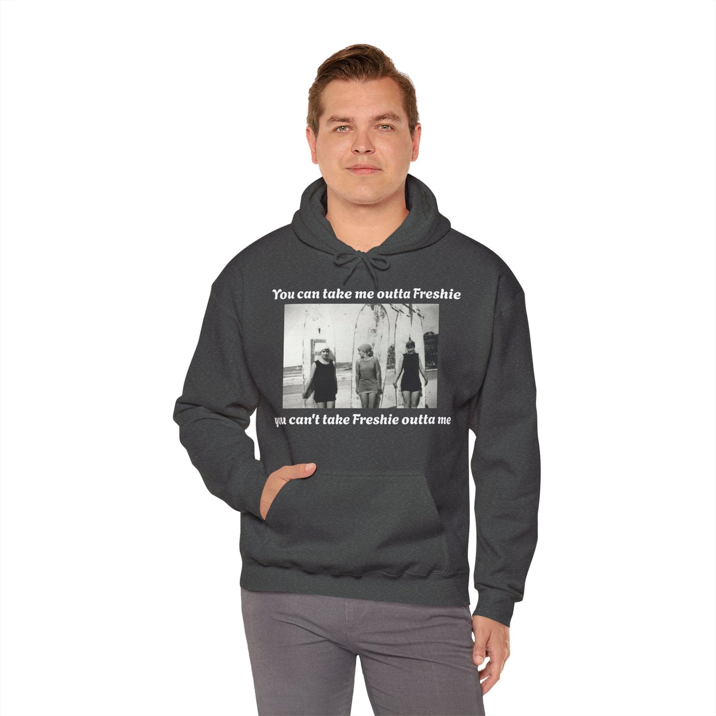 Hoodie Can't Take Freshie Outta Me 