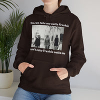 Hoodie Can't Take Freshie Outta Me 