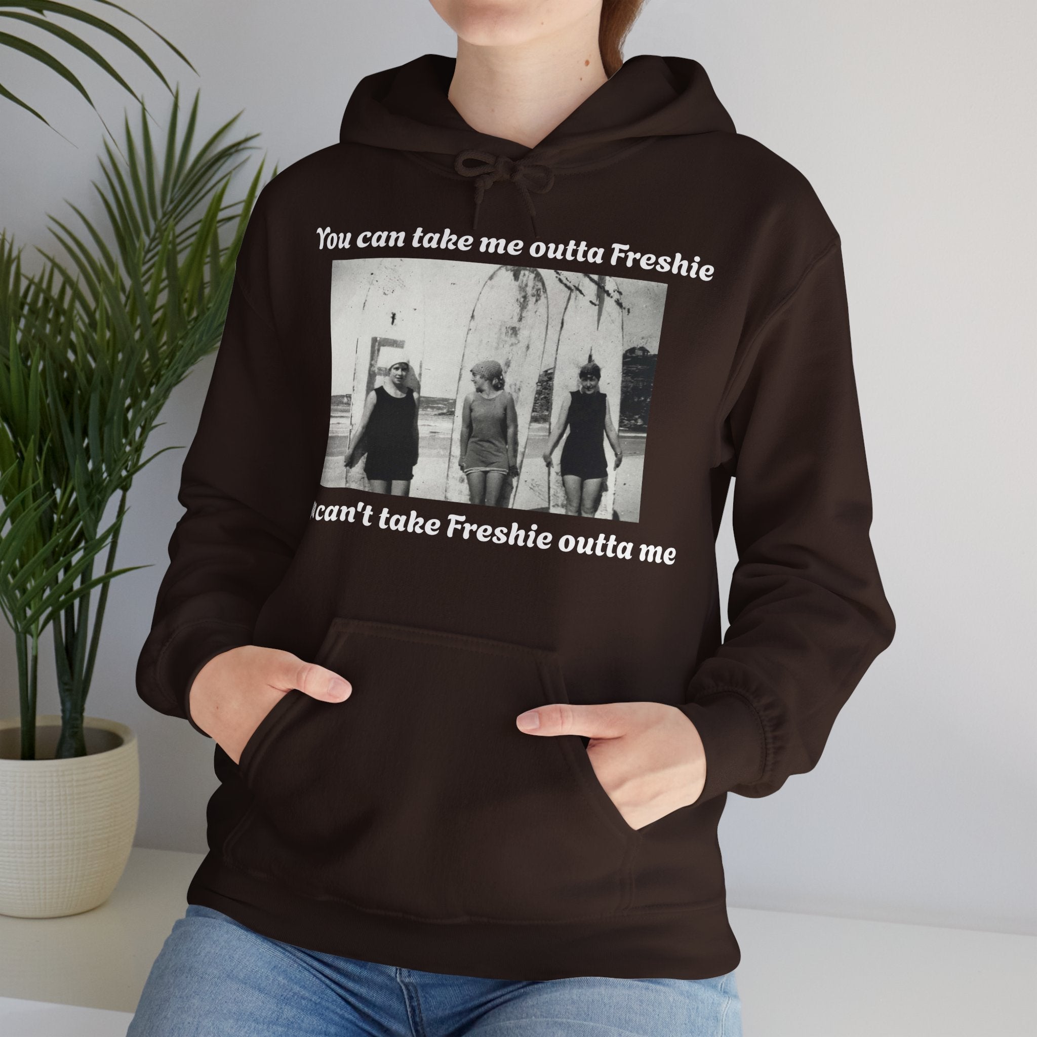 Hoodie Can't Take Freshie Outta Me 