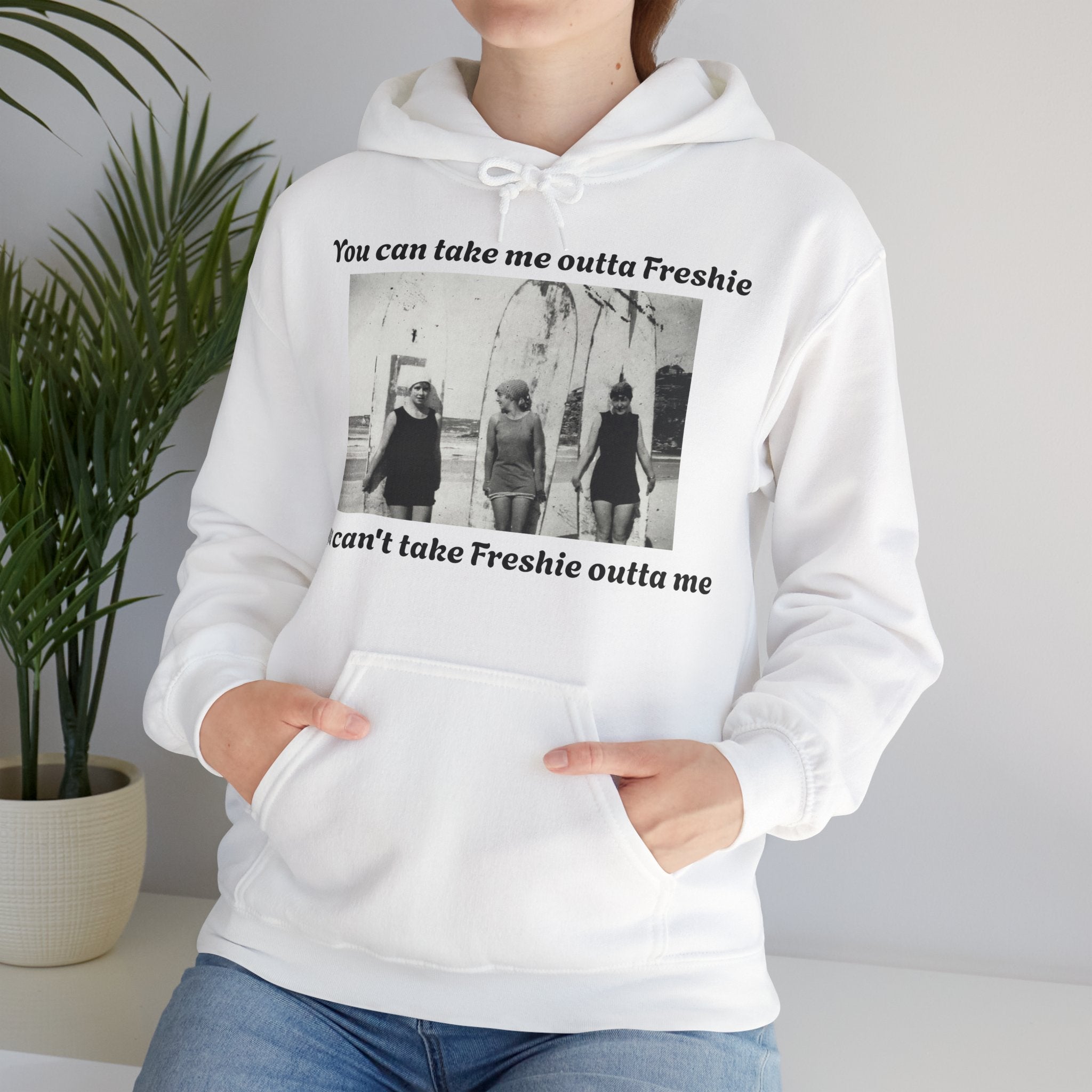 Hoodie Can't Take Freshie Outta Me 