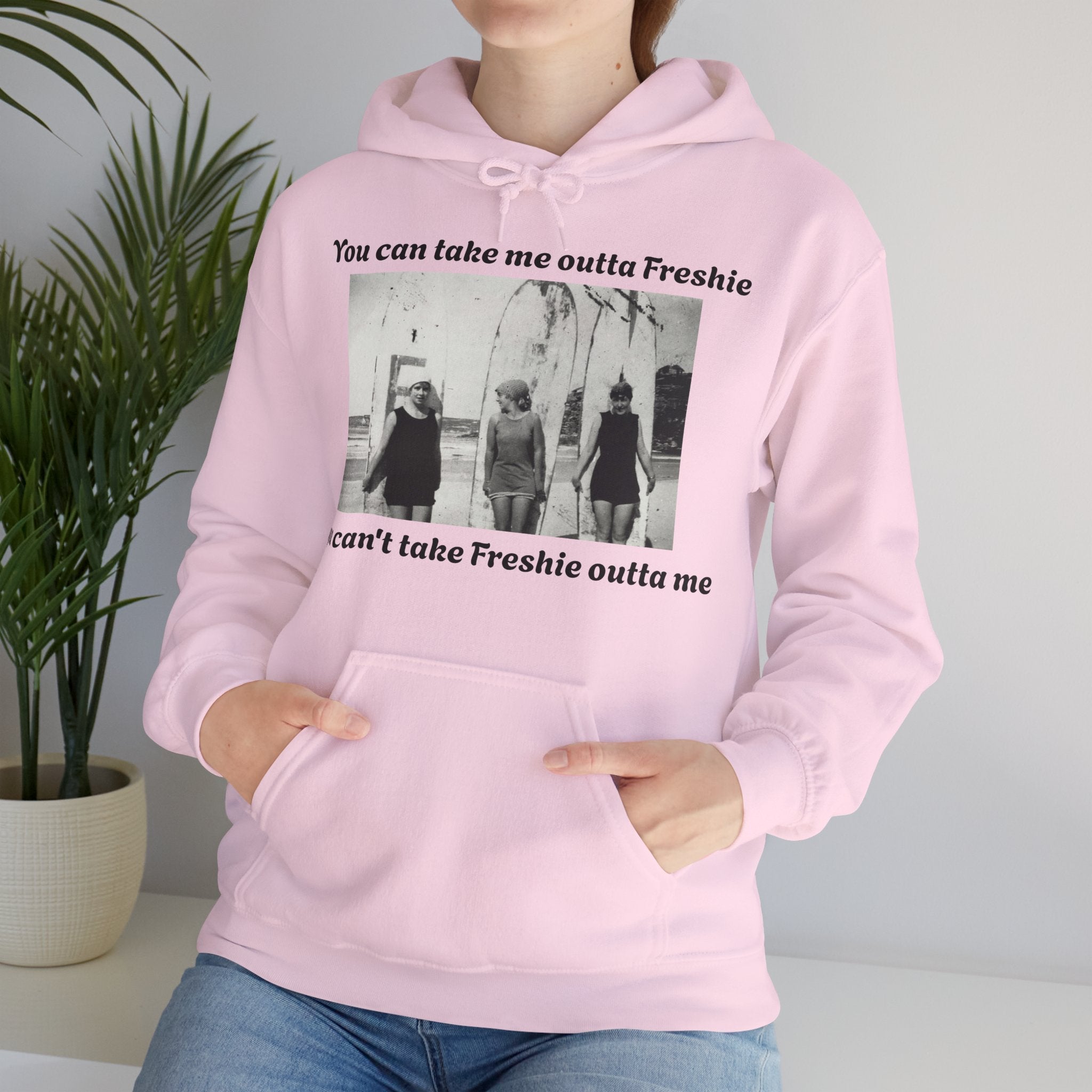 Hoodie Can't Take Freshie Outta Me 