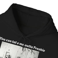 Hoodie Can't Take Freshie Outta Me 