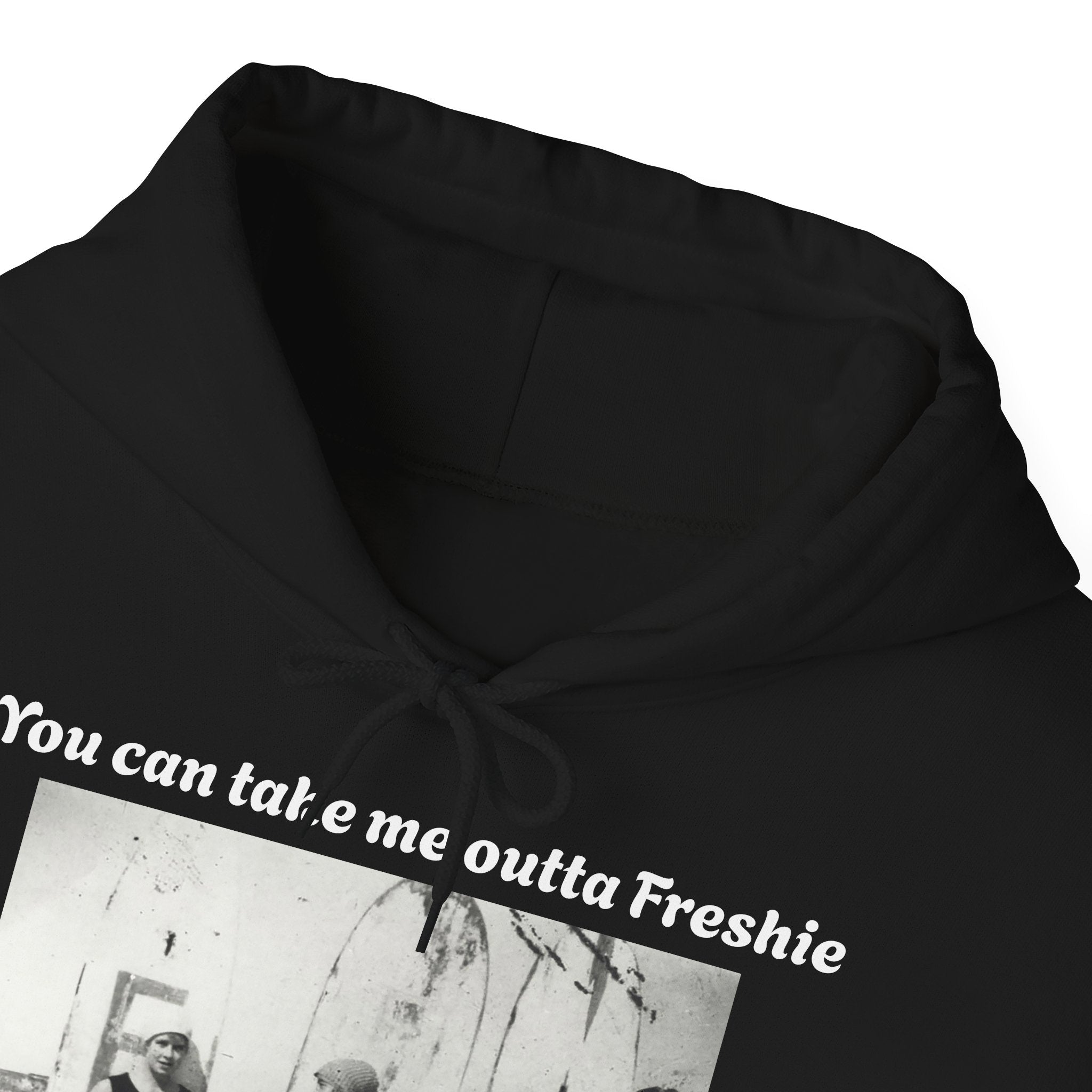 Hoodie Can't Take Freshie Outta Me 