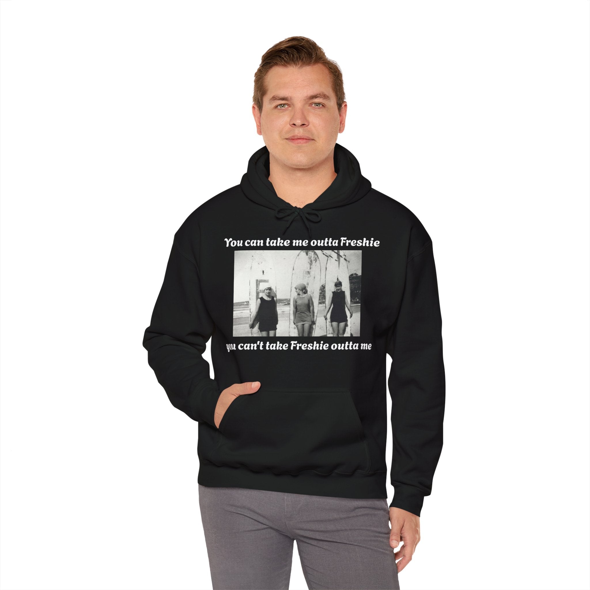 Hoodie Can't Take Freshie Outta Me 