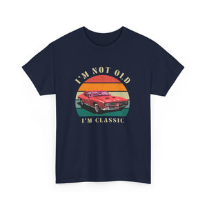 Vintage Car Lover Tee - I'm Not Old I'm Classic T-Shirt 