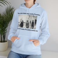 Hoodie Can't Take Freshie Outta Me 