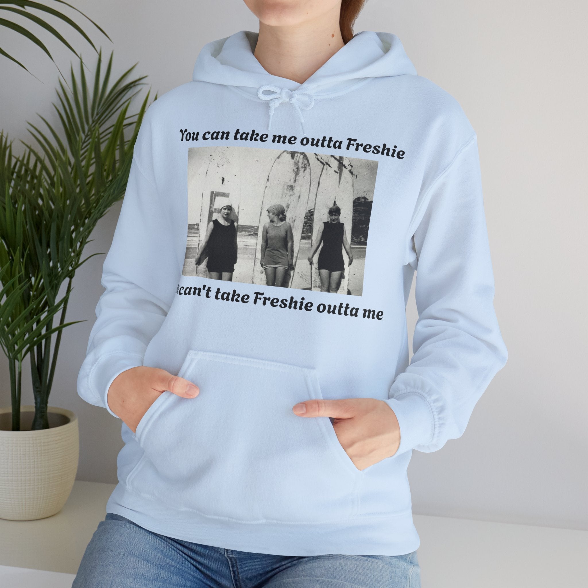 Hoodie Can't Take Freshie Outta Me 