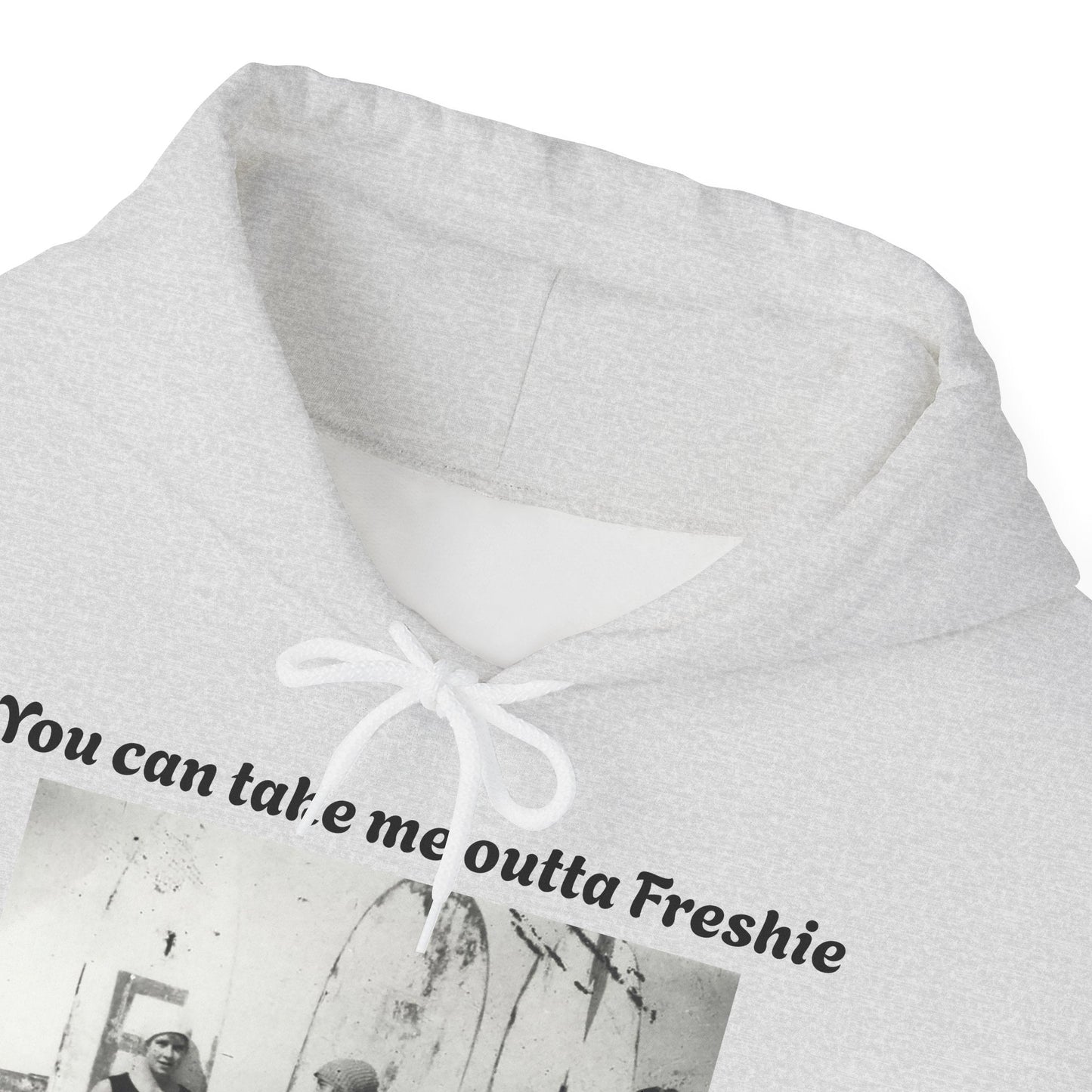 Hoodie Can't Take Freshie Outta Me 
