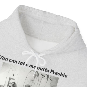 Hoodie Can't Take Freshie Outta Me 