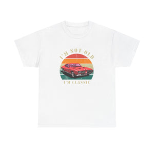 Vintage Car Lover Tee - I'm Not Old I'm Classic T-Shirt 