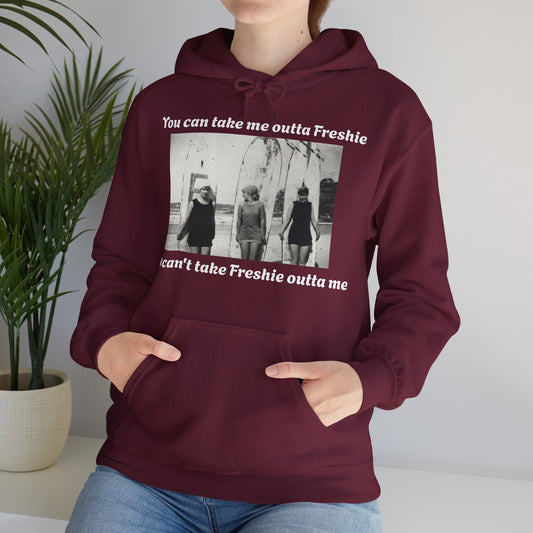 Hoodie Can't Take Freshie Outta Me 