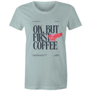 Women's Maple Tee OK but first Coffee Print 
