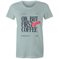 Women's Maple Tee OK but first Coffee Print 