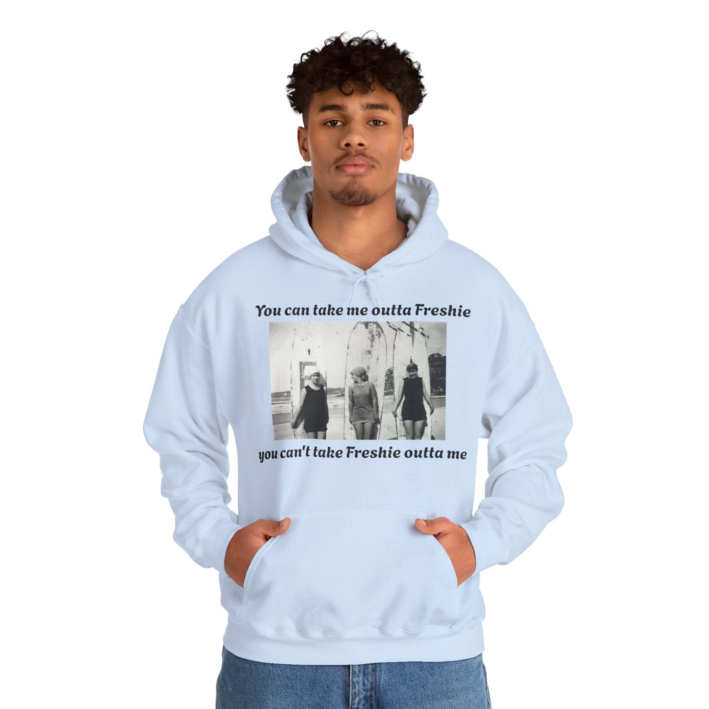 Hoodie Can't Take Freshie Outta Me 