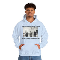 Hoodie Can't Take Freshie Outta Me 