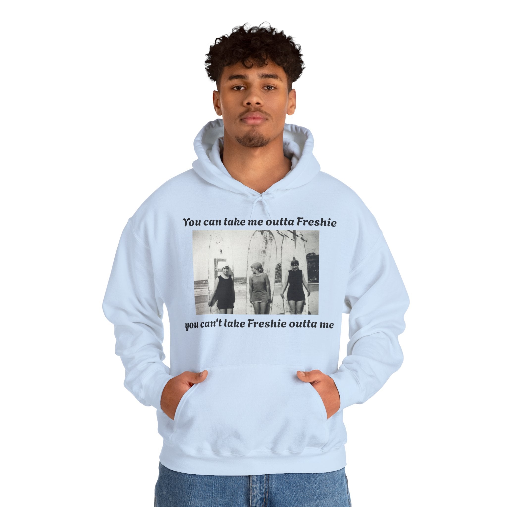 Hoodie Can't Take Freshie Outta Me 