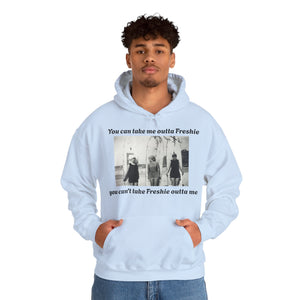 Hoodie Can't Take Freshie Outta Me 