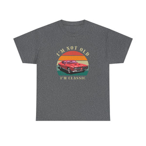 Vintage Car Lover Tee - I'm Not Old I'm Classic T-Shirt 