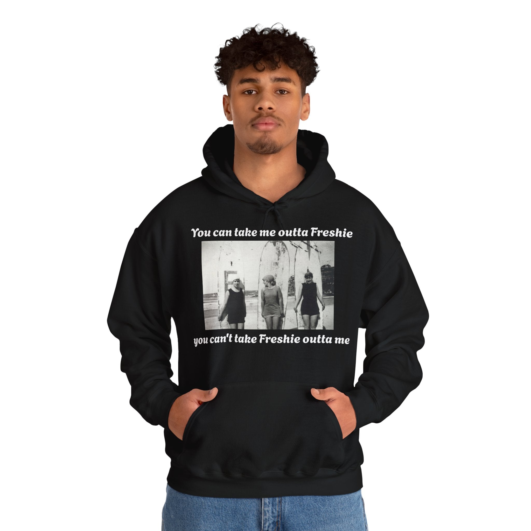 Hoodie Can't Take Freshie Outta Me 