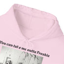 Hoodie Can't Take Freshie Outta Me 