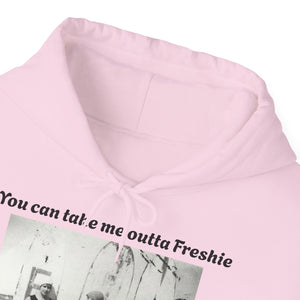 Hoodie Can't Take Freshie Outta Me 