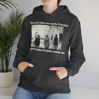 Hoodie Can't Take Freshie Outta Me 
