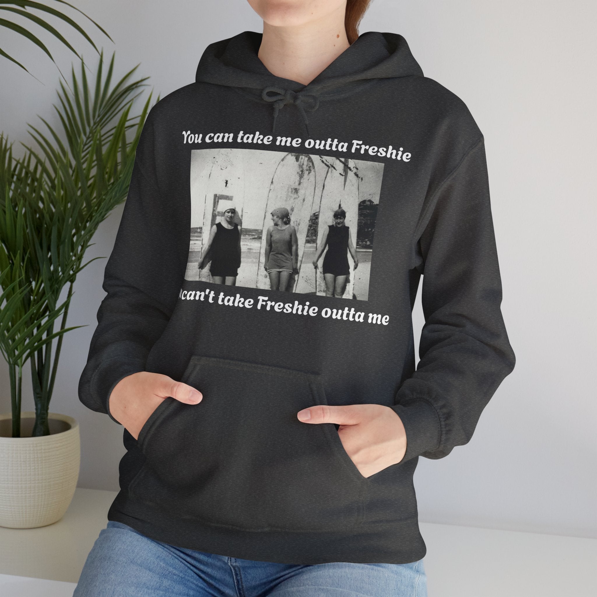 Hoodie Can't Take Freshie Outta Me 