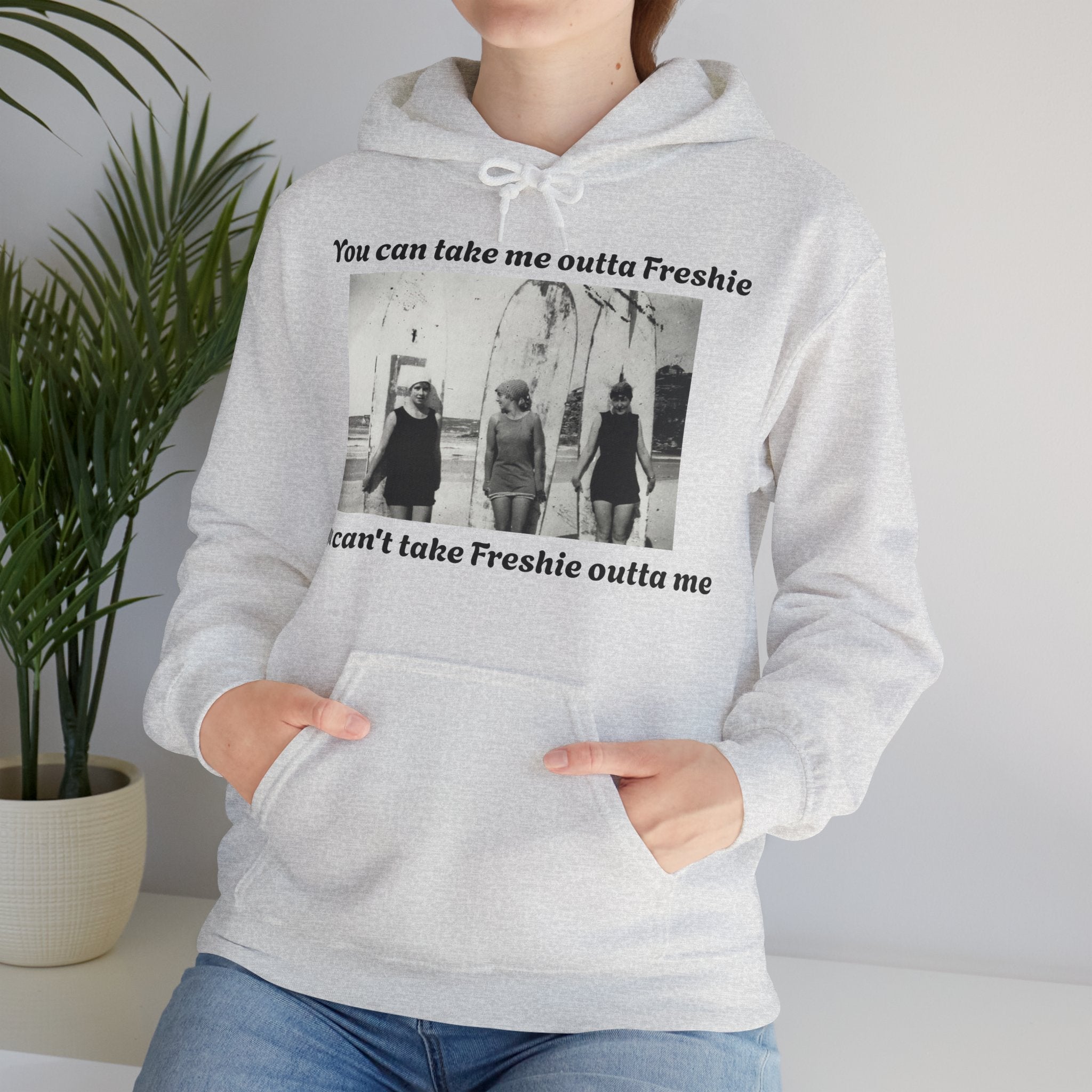 Hoodie Can't Take Freshie Outta Me 