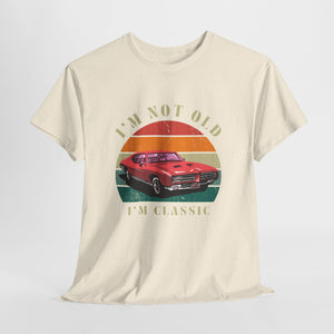 Vintage Car Lover Tee - I'm Not Old I'm Classic T-Shirt 