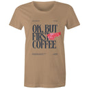 Women's Maple Tee OK but first Coffee Print 
