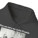 Hoodie Can't Take Freshie Outta Me 