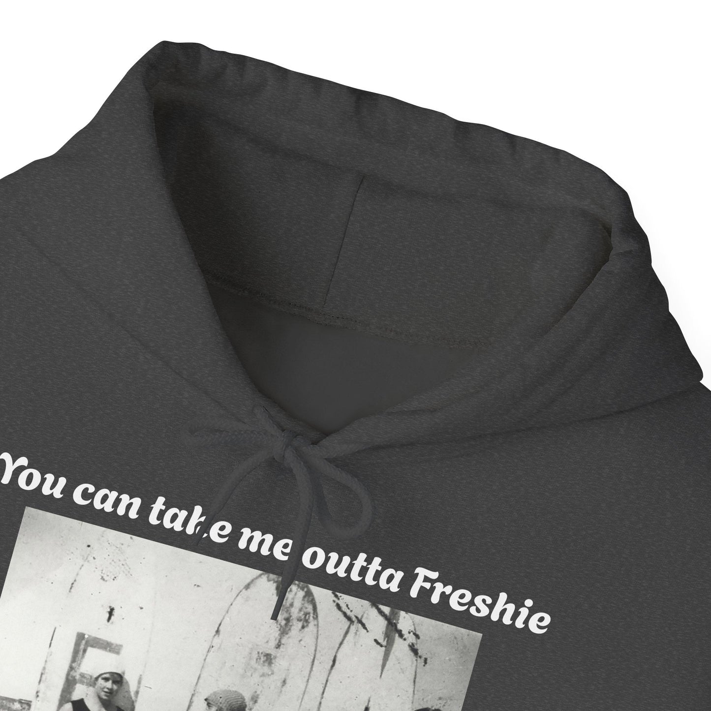Hoodie Can't Take Freshie Outta Me 