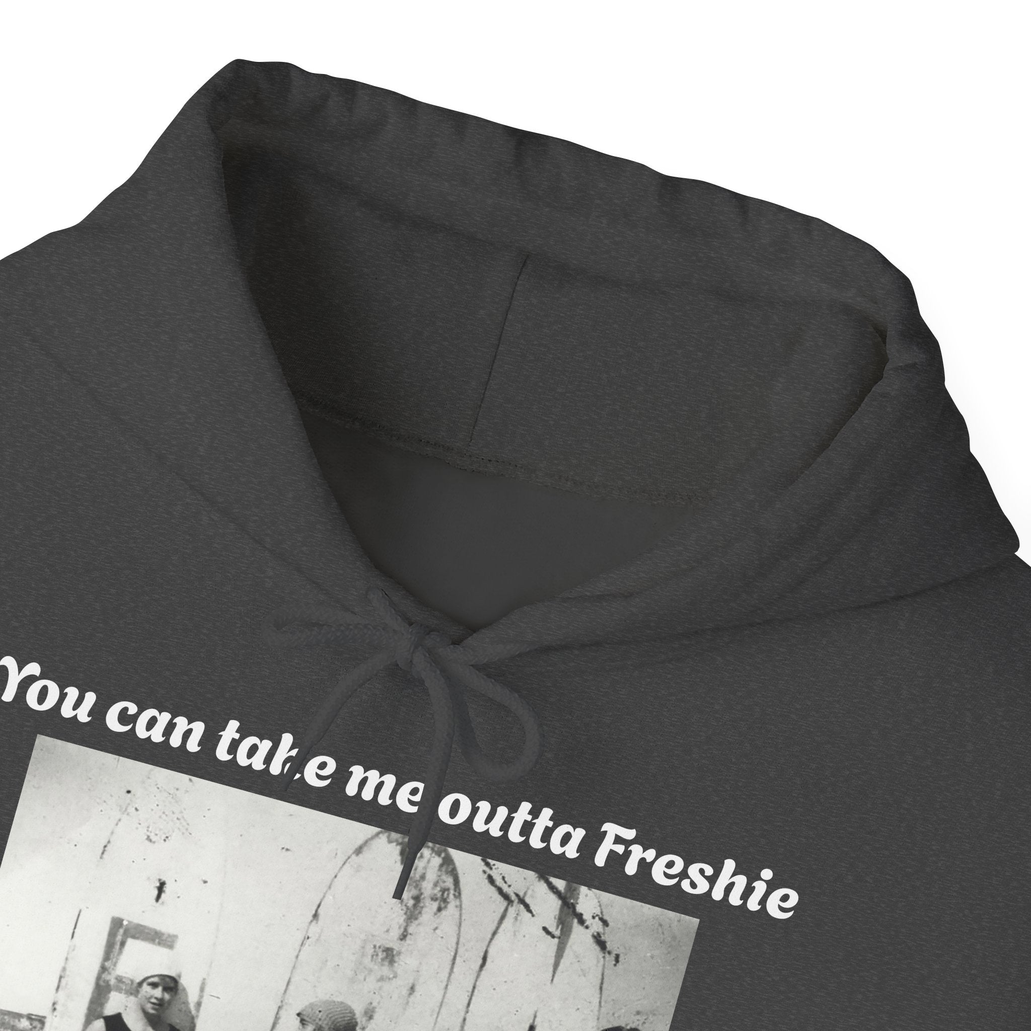 Hoodie Can't Take Freshie Outta Me 