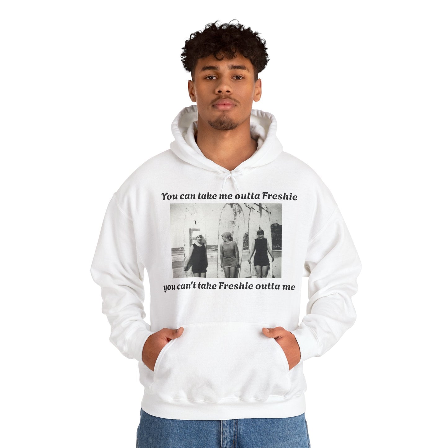 Hoodie Can't Take Freshie Outta Me 