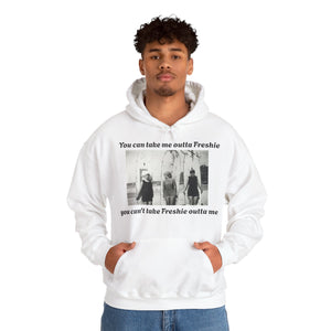 Hoodie Can't Take Freshie Outta Me 