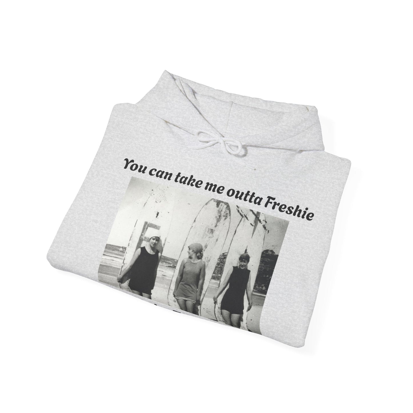 Hoodie Can't Take Freshie Outta Me 