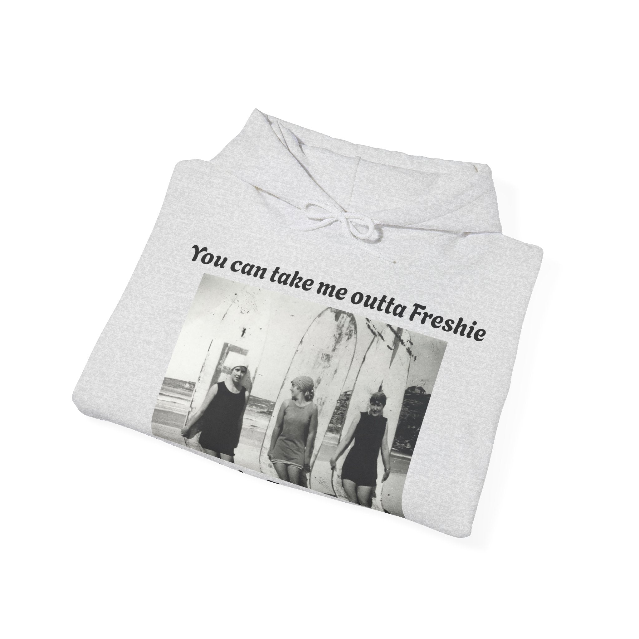 Hoodie Can't Take Freshie Outta Me 