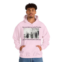 Hoodie Can't Take Freshie Outta Me 