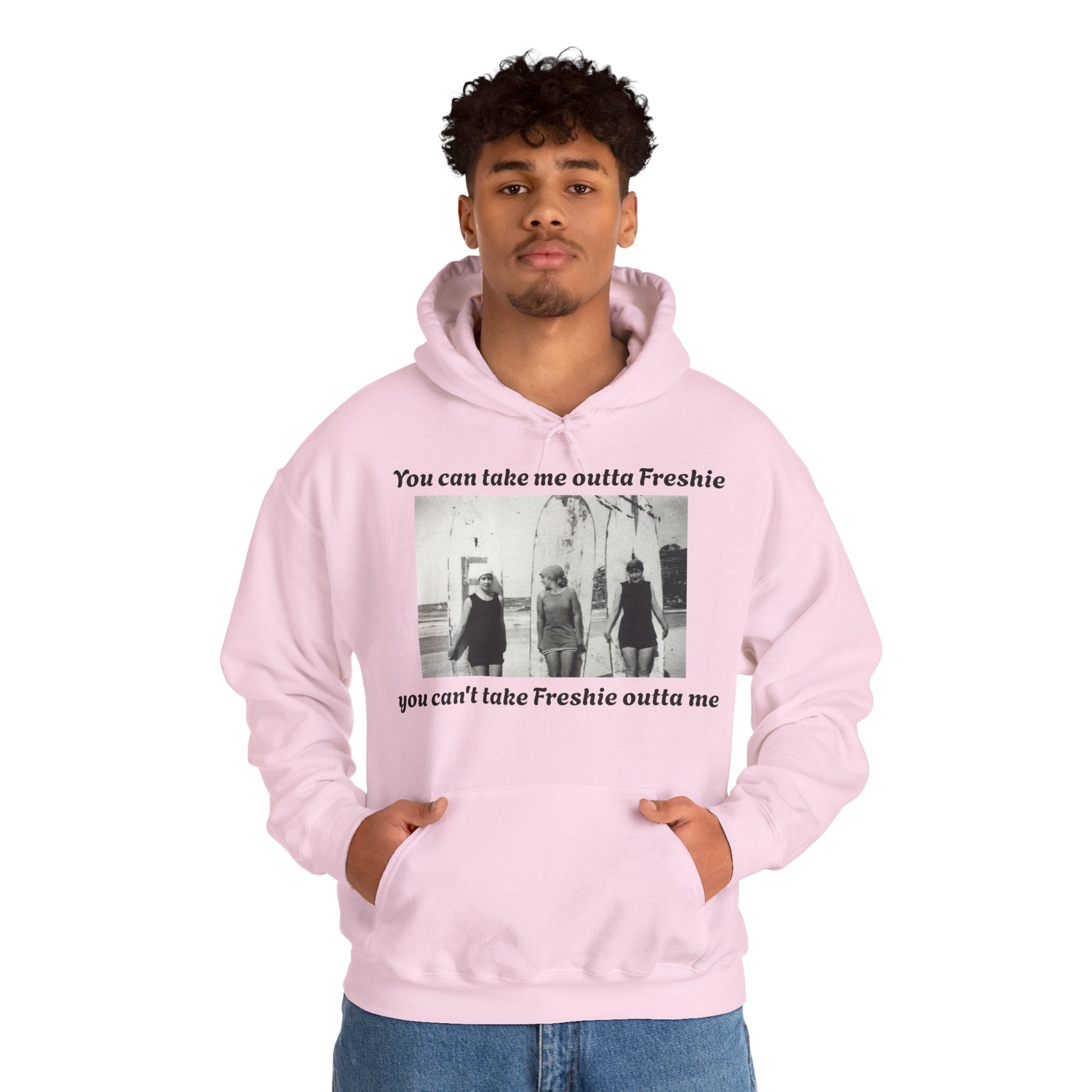 Hoodie Can't Take Freshie Outta Me 