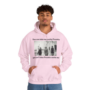 Hoodie Can't Take Freshie Outta Me 