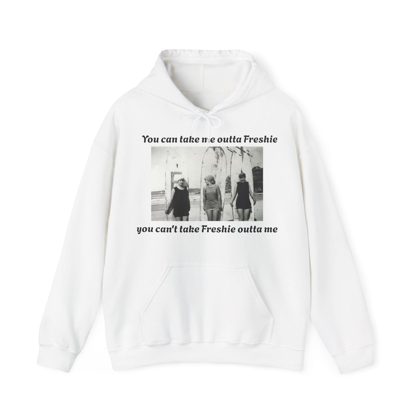 Hoodie Can't Take Freshie Outta Me 