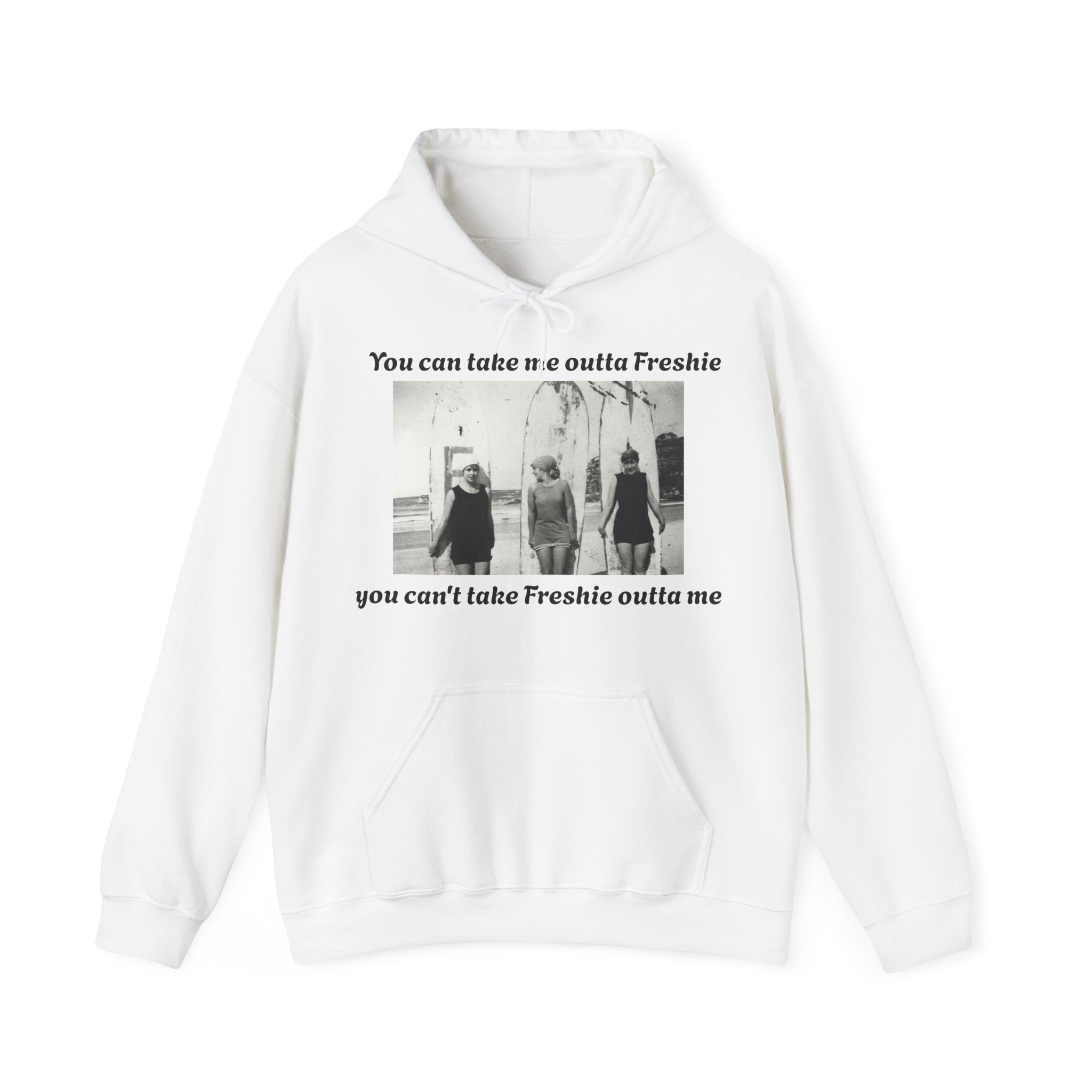 Hoodie Can't Take Freshie Outta Me