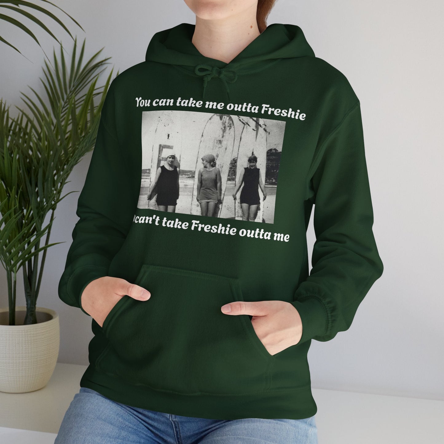 Hoodie Can't Take Freshie Outta Me 