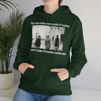 Hoodie Can't Take Freshie Outta Me 